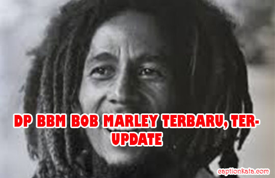 Dp Bbm Bob Marley Terbaru, Terupdate dan Terlengkap