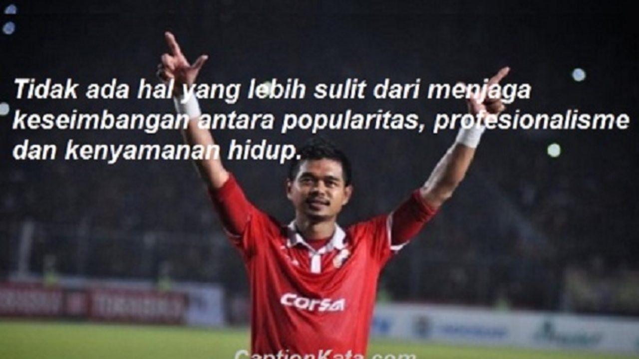 Kata Kata Bijak Bambang Pamungkas Kalimat Motivasi Pemain Bola Ternama Indonesia Captionkatacom 2020 Caption Dp Bbm Kata Bijak Terbaru